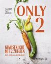 Only Two, Gemüseküche mit zwei Zutaten: schnell & gesund